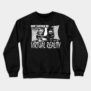 Leave me alone, I'm in virtual reality Crewneck Sweatshirt